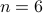 n=6